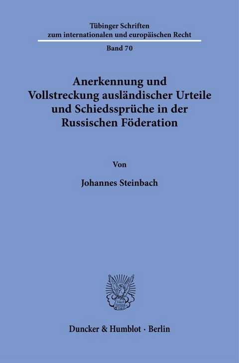 Anerkennung und Vollstreckung ausländischer Urteile und Schiedssprüche in der Russischen Föderation. - Johannes Steinbach