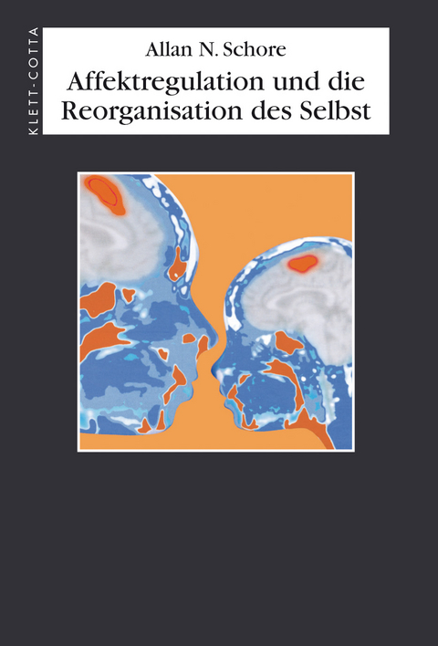 Affektregulation und die Reorganisation des Selbst - Allan N. Schore