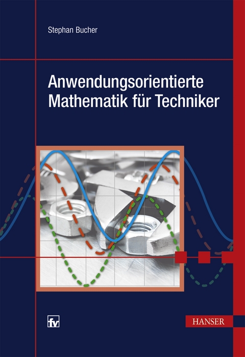 Anwendungsorientierte Mathematik für Techniker - Stephan Bucher