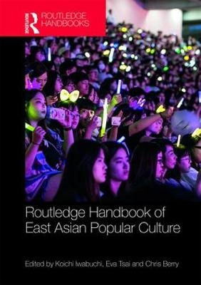 Routledge Handbook of East Asian Popular Culture - 