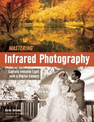 Mastering Infrared Photography - Karen Dorame