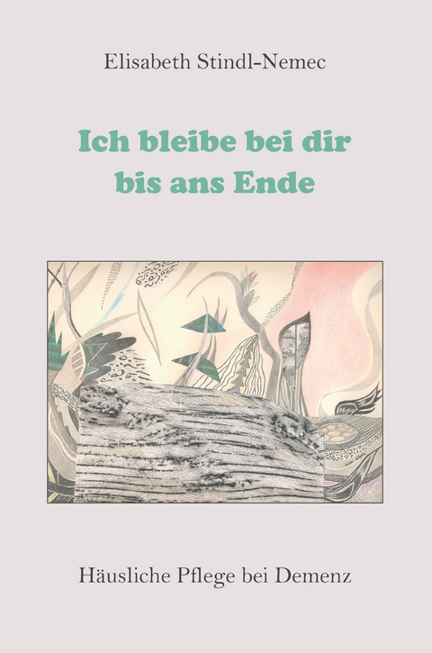 Ich bleibe bei dir bis ans Ende - Elisabeth Stindl-Nemec