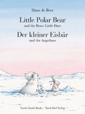 Little Polar Bear and the Brave Little Hare /Der kleine Eisbär und der Angsthase - Hans de Beer