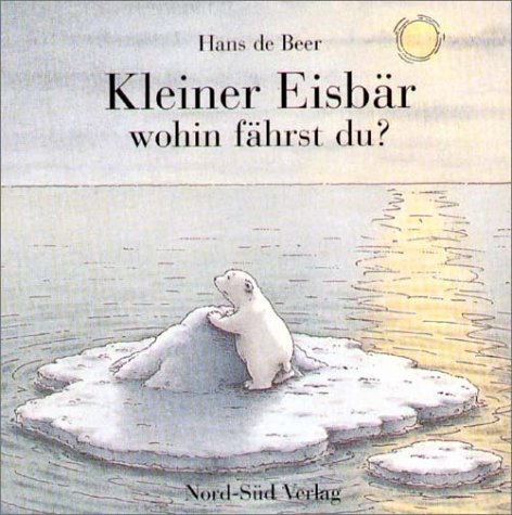 Kleiner Eisbär, wohin fährst du? - Hans de Beer