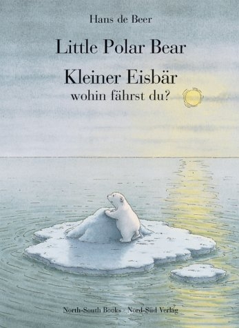 Little Polar Bear /Kleiner Eisbär, wohin fährst du? - Hans de Beer