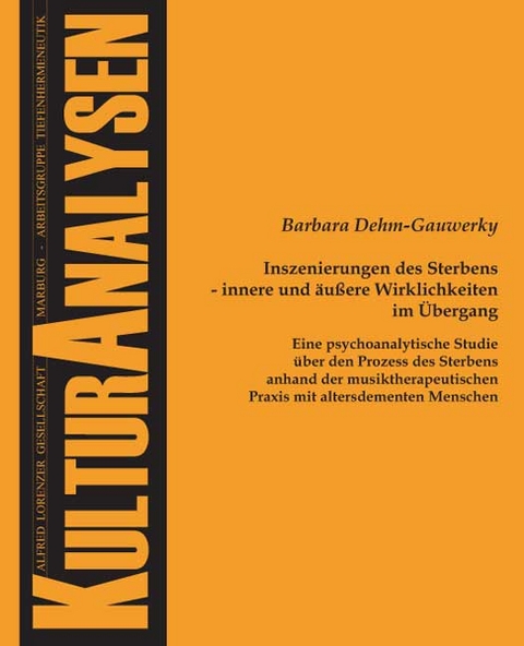 Inszenierungen des Sterbens - innere und äußere Wirklichkeiten im Übergang - Barbara Dehm-Gauwerky