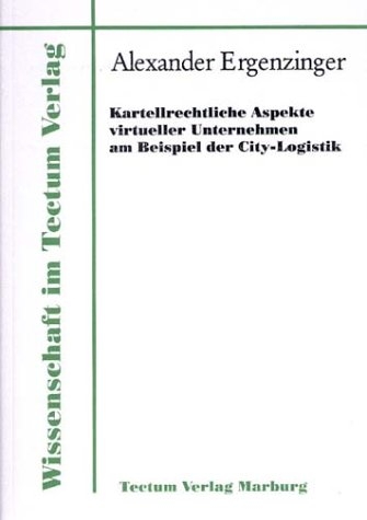 Kartellrechtliche Aspekte virtueller Unternehmen am Beispiel der City-Logistik - Alexander Ergenzinger