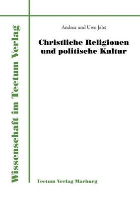 Christliche Religionen und politische Kultur - Andrea Jabs, Uwe Jabs