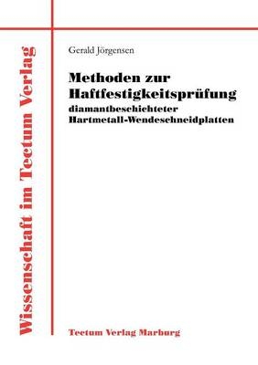 Methoden zur Haftfestigkeitsprüfung diamantbeschichteter Hartmetall-Wendeschneidplatten - Gerald Jörgensen