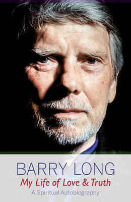 My Life of Love and Truth -  Barry Long