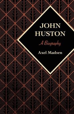 John Huston - Axel Madsen