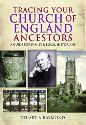 Tracing Your Church of England Ancestors -  Stuart A. Raymond