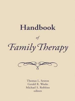 Handbook of Family Therapy - Mike Robbins, Tom Sexton, Gerald Weeks