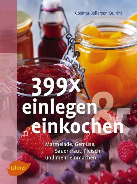 399 x einlegen und einkochen - Cosima Bellersen Quirini