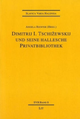 Dimitrij I. Tschizewskij und seine hallesche Privatbibliothek: bibliographische Materialien - 