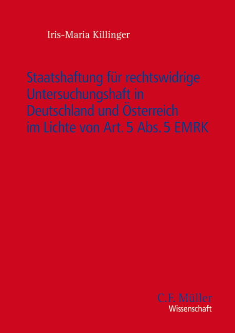 Staatshaftung für rechtswidrige Untersuchungshaft in Deutschland und Österreich im Lichte von Art. 5 Abs. 5 EMRK - Iris-Maria Killinger