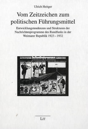 Vom Zeitzeichen zum politischen Führungsmittel - Ulrich Heitger