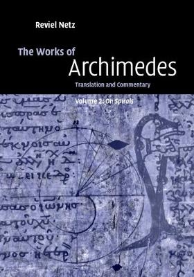 Works of Archimedes: Volume 2, On Spirals -  Archimedes