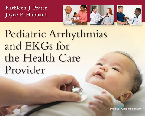 Pediatric Arrhythmias and EKGs for the Health Care Provider - Kathleen J. Prater