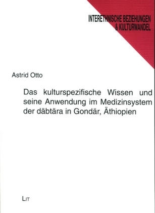 Das kulturspezifische Wissen und seine Anwendung im Medizinsystem der däbtära in Gondär, Äthiopien - Astrid Otto