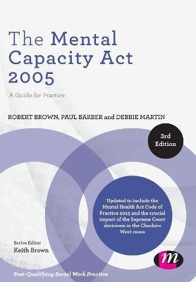 The Mental Capacity Act 2005 - Robert Brown, Paul Barber, Debbie Martin