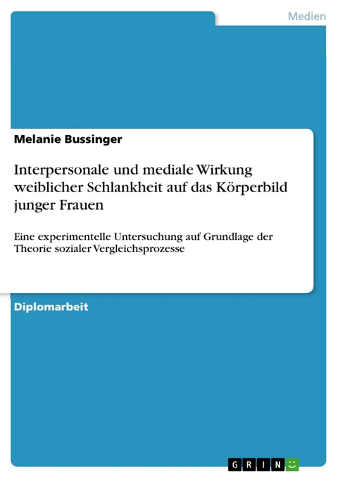 Interpersonale und mediale Wirkung weiblicher Schlankheit auf das Körperbild junger Frauen -  Melanie Bussinger