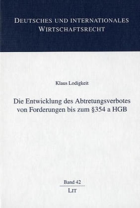 Die Entwicklung des Abtretungsverbotes von Forderungen bis zum §354 a HGB - Klaus Lodigkeit