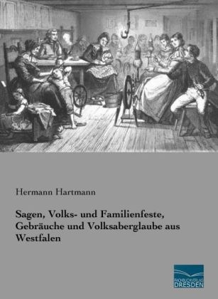 Sagen, Volks- und Familienfeste, GebrÃ¤uche und Volksaberglaube aus Westfalen - 