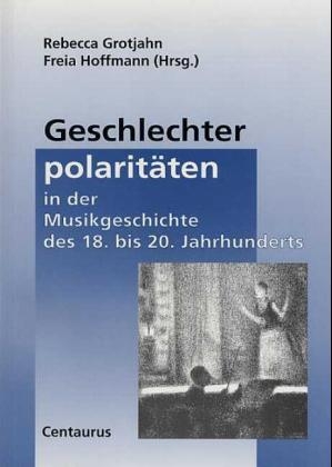 Geschlechterpolaritäten in der Musikgeschichte des 18. bis 20. Jahrhunderts - 