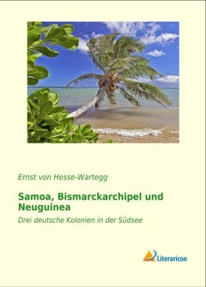 Samoa, Bismarckarchipel und Neuguinea - Ernst Von Hesse-Wartegg