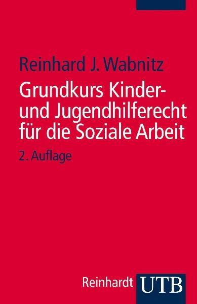 Grundkurs Kinder- und Jugendhilferecht für die Soziale Arbeit - Reinhard J Wabnitz