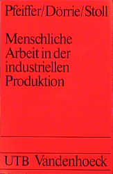 Menschliche Arbeit in der industriellen Produktion - Werner Pfeiffer, Ulrich Dörrie, Edgar Stoll