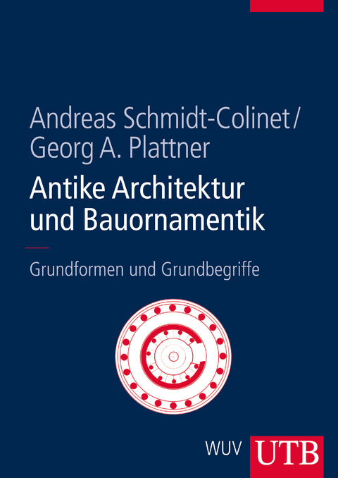 Antike Architektur und Bauornamentik - Andreas Schmidt-Colinet, Georg Plattner