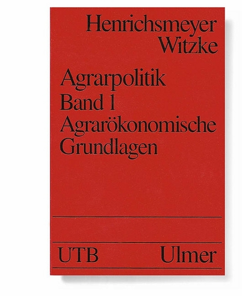 Agrarpolitik Band 1 - Wilhelm Henrichsmeyer, Heinz Peter Witzke