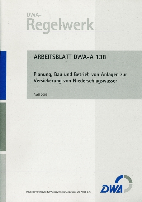 Merkblatt DWA-A 138 Planung, Bau und Betrieb von Anlagen zur Versickerung von Niederschlagswasser - 