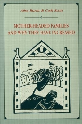 Mother-headed Families and Why They Have Increased - Ailsa Burns, Cath Scott, Catherine Scott