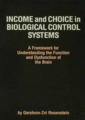 Income and Choice in Biological Control Systems - Gershom-Zvi Rosenstein