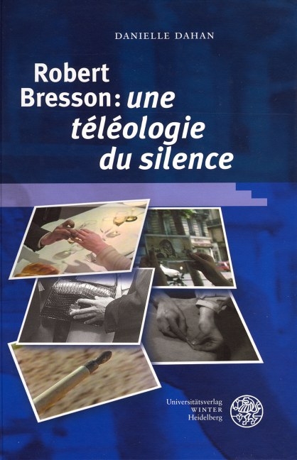 Robert Bresson: 'une téléologie du silence' - Danielle Dahan