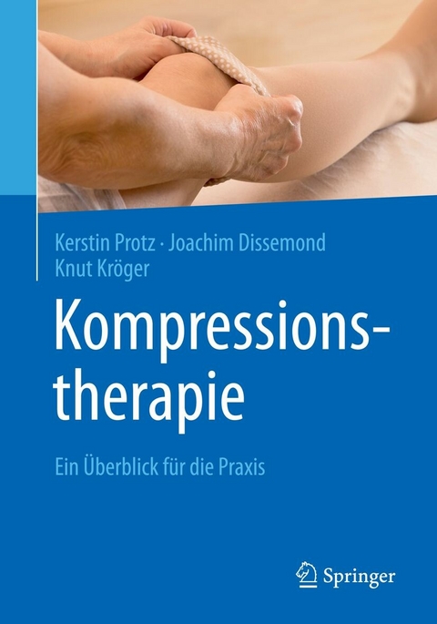 Kompressionstherapie - Kerstin Protz, Joachim Dissemond, Knut Kröger