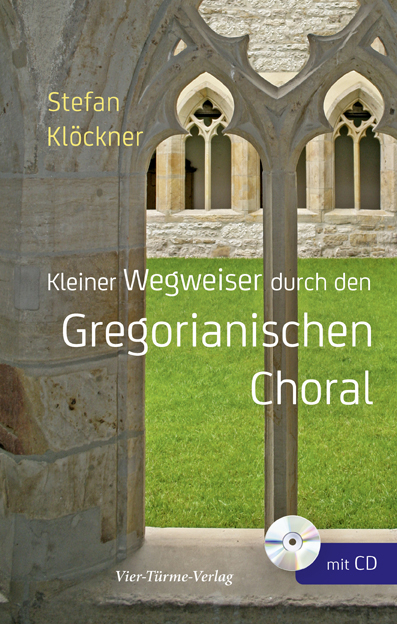 Kleiner Wegweiser durch den Gregorianischen Choral - Stefan Klöckner