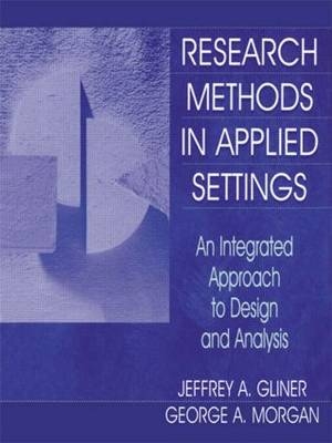 Research Methods in Applied Settings - Jeffrey A. Gliner, George A. Morgan, Nancy L. Leech