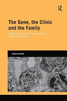 The Gene, the Clinic, and the Family - Joanna Latimer