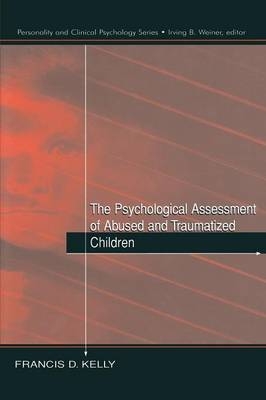 The Psychological Assessment of Abused and Traumatized Children - Francis D. Kelly