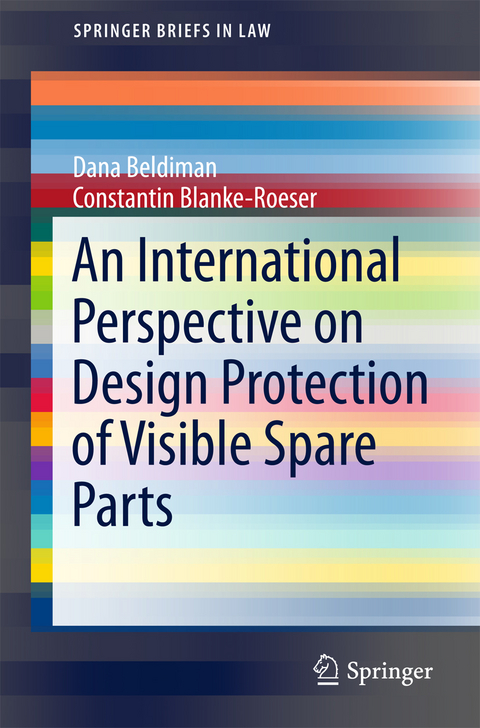 An International Perspective on Design Protection of Visible Spare Parts - Dana Beldiman, Constantin Blanke-Roeser