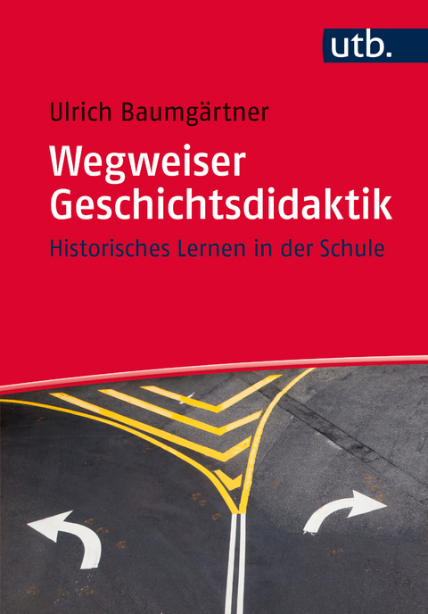 Wegweiser Geschichtsdidaktik - Ulrich Baumgärtner