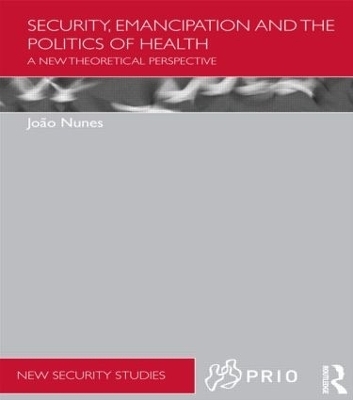 Security, Emancipation and the Politics of Health - Joao Nunes