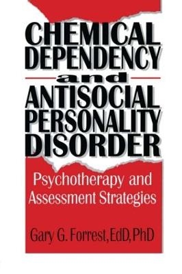 Chemical Dependency and Antisocial Personality Disorder - Bruce Carruth, Gary G Forrest