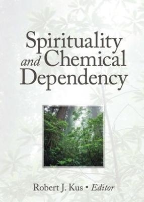 Spirituality and Chemical Dependency - Robert J Kus