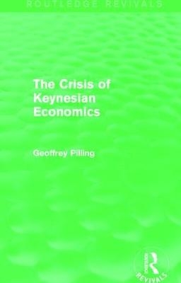 The Crisis of Keynesian Economics (Routledge Revivals) - Geoffrey Pilling