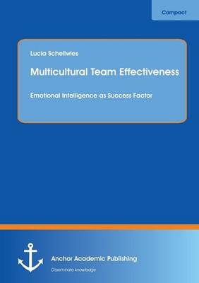 Multicultural Team Effectiveness: Emotional Intelligence as Success Factor - Lucia Schellwies